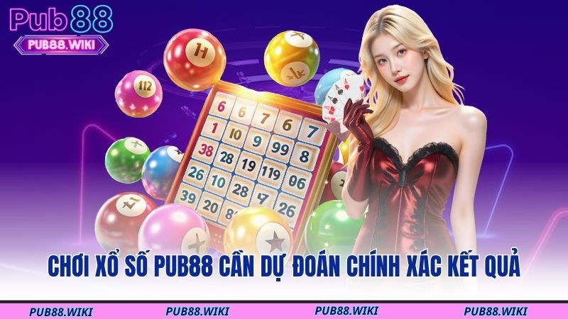 Chơi xổ số PUB88 cần dự đoán chính xác kết quả