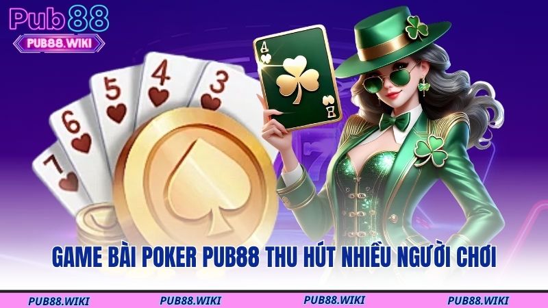 Game bài Poker PUB88 thu hút nhiều người chơi