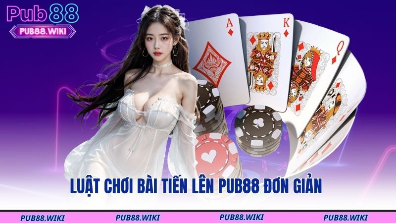 Luật chơi bài tiến lên PUB88 đơn giản 