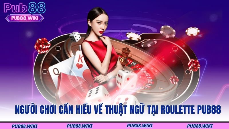 Người chơi cần hiểu về thuật ngữ tại Roulette PUB88